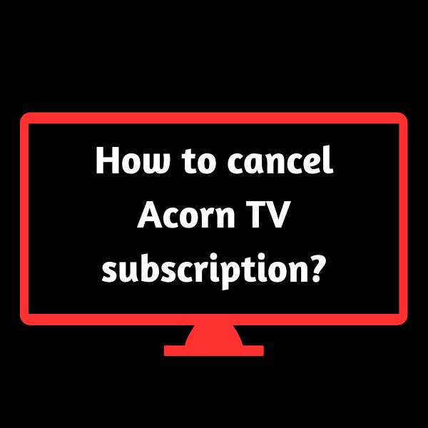 acorn tv cancel subscription